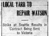 "Local Yard to Repair Watson: Strike At Seattle Results in Contract Being Sent to Victoria"